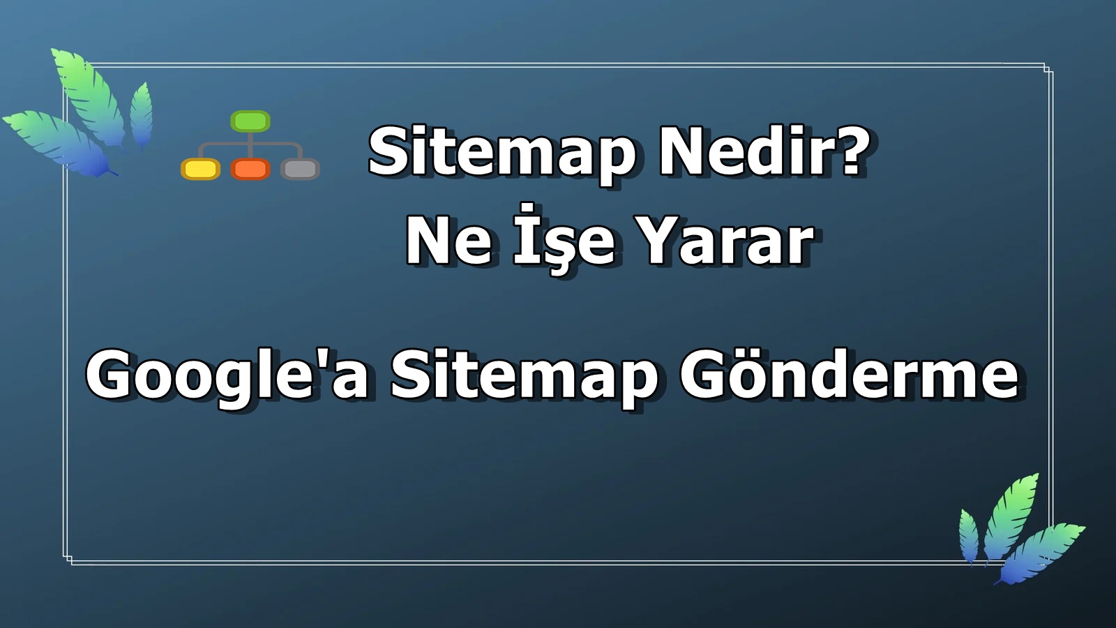 Sitemap Nedir Ne işe Yarar?