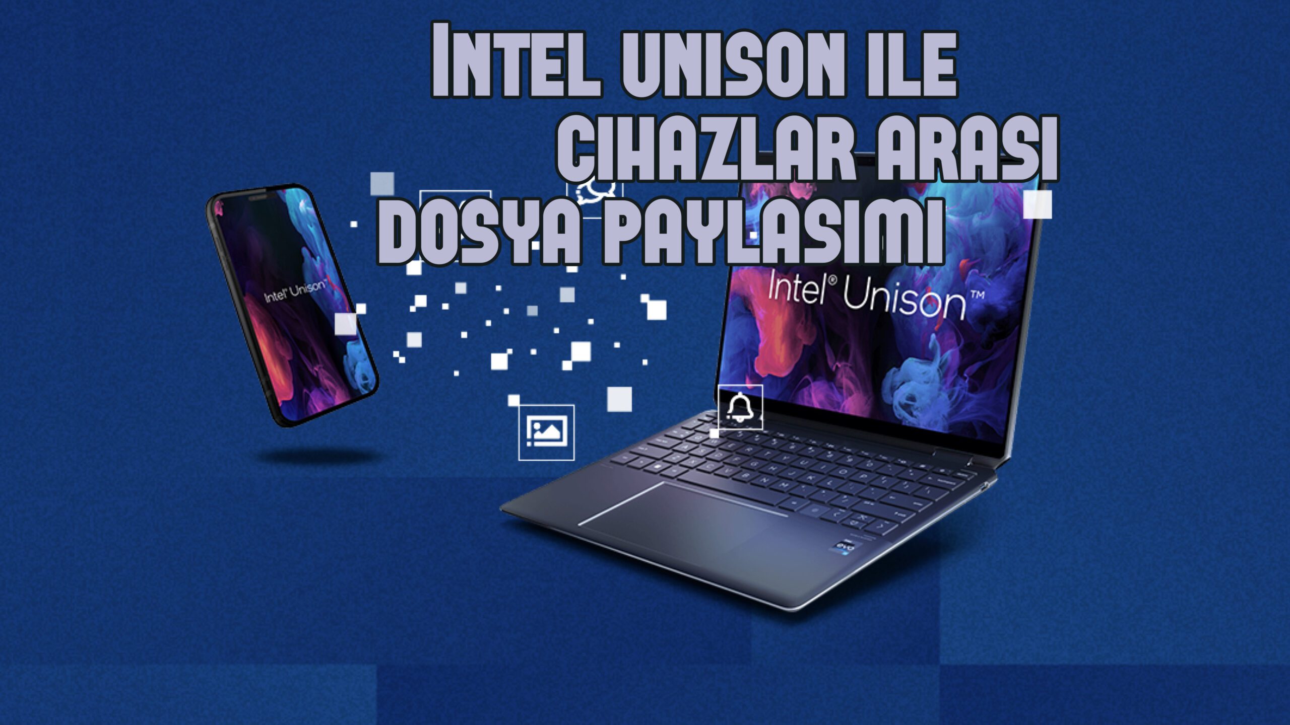 İntel Unison – Bilgisayar ve Mobil Cihazlar Arasında Dosya Paylaşımı