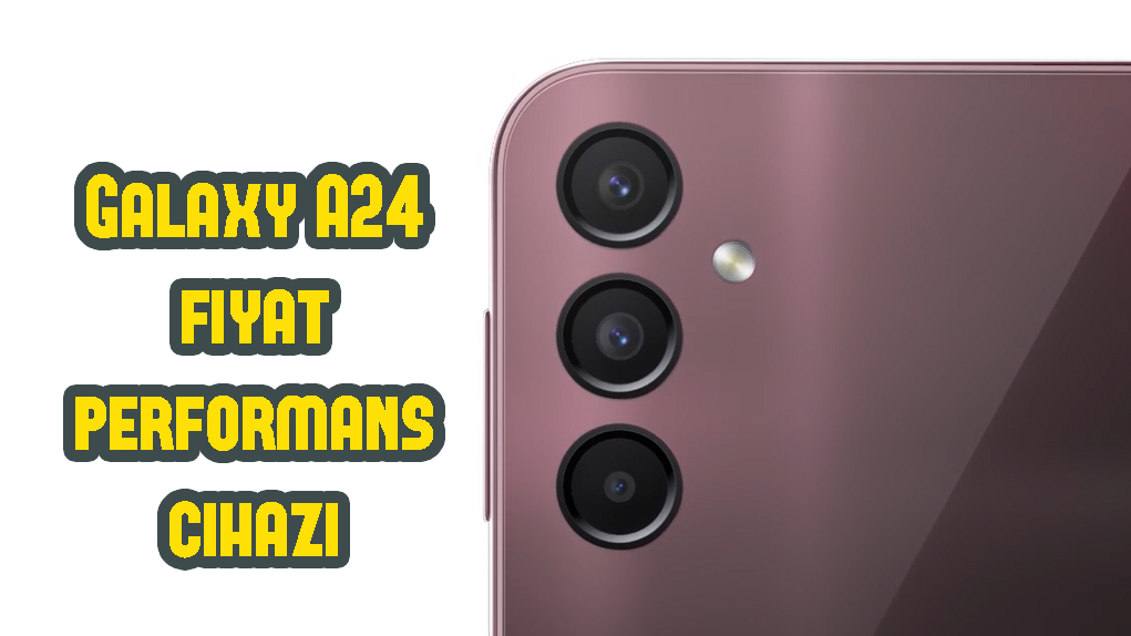 Samsung Galaxy A24 Tam Olarak Fiyat Performans Cihazı