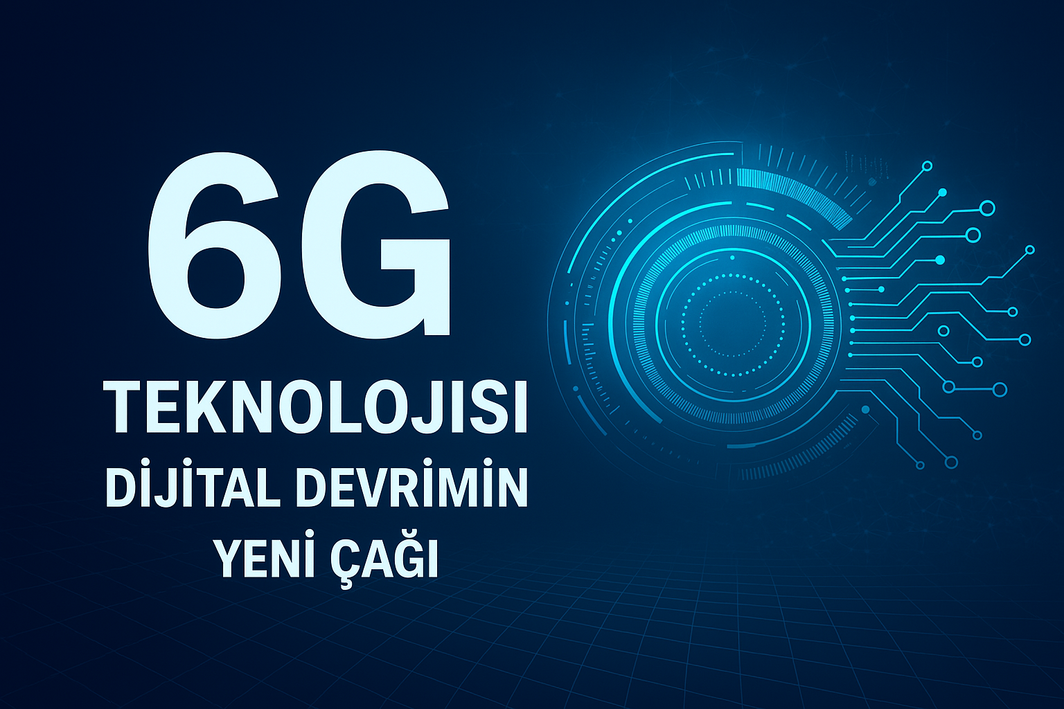 6G Teknolojisi: Dijital Devrimin Yeni Çağı