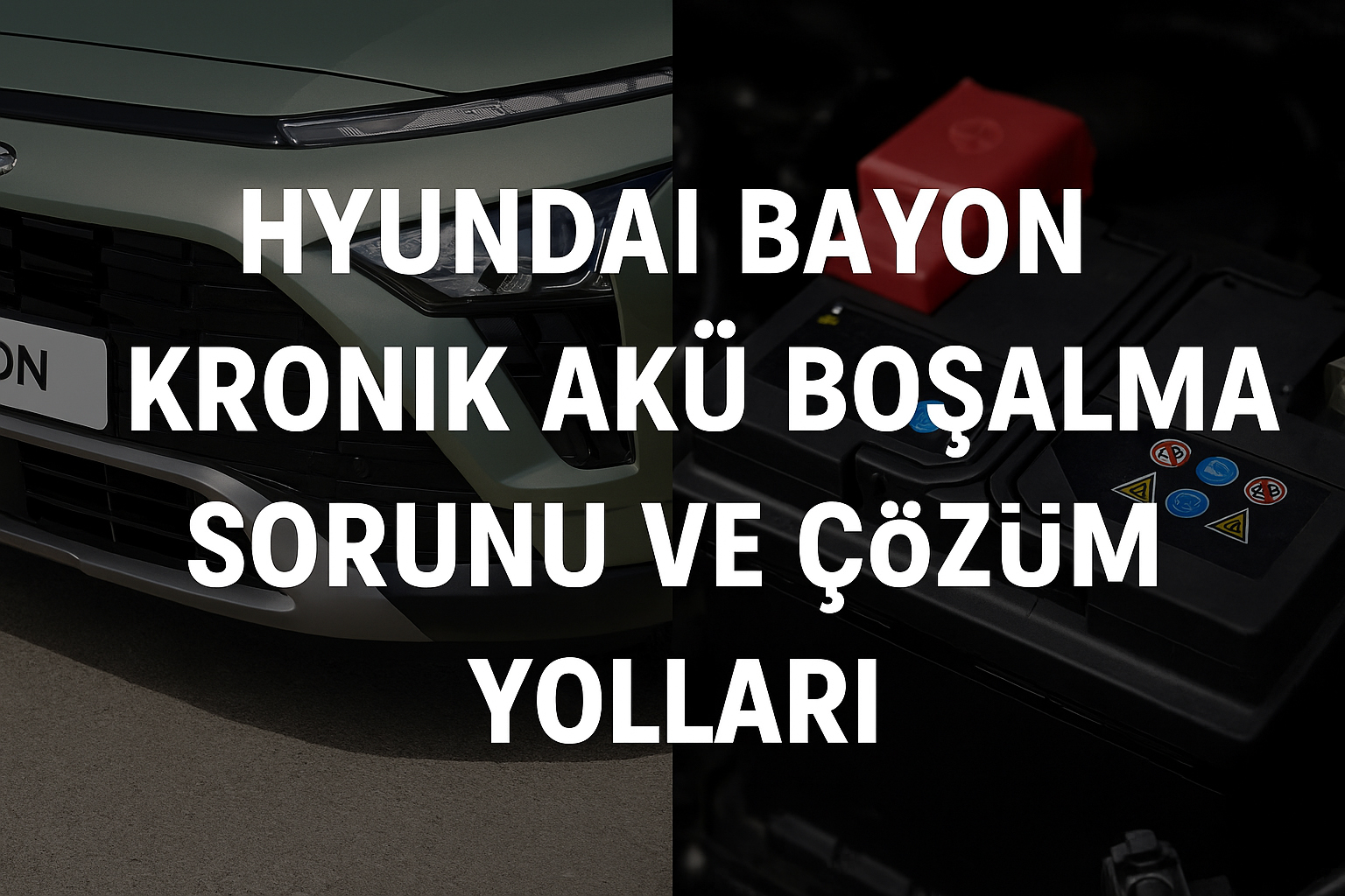 Hyundai Bayon Kronik Akü Boşalma Sorunu ve Çözüm Yolları